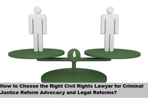 How to Choose the Right Civil Rights Lawyer for Criminal Justice Reform Advocacy and Legal Reforms? How to Choose the Right Civil Rights Lawyer for Criminal Justice Reform Advocacy and Legal Reforms?
