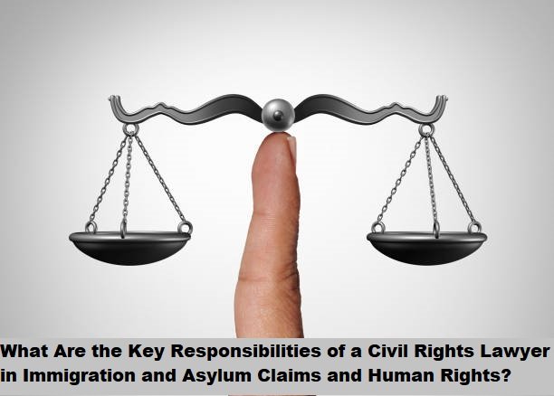 What Are the Key Responsibilities of a Civil Rights Lawyer in Immigration and Asylum Claims and Human Rights? What Are the Key Responsibilities of a Civil Rights Lawyer in Immigration and Asylum Claims and Human Rights?